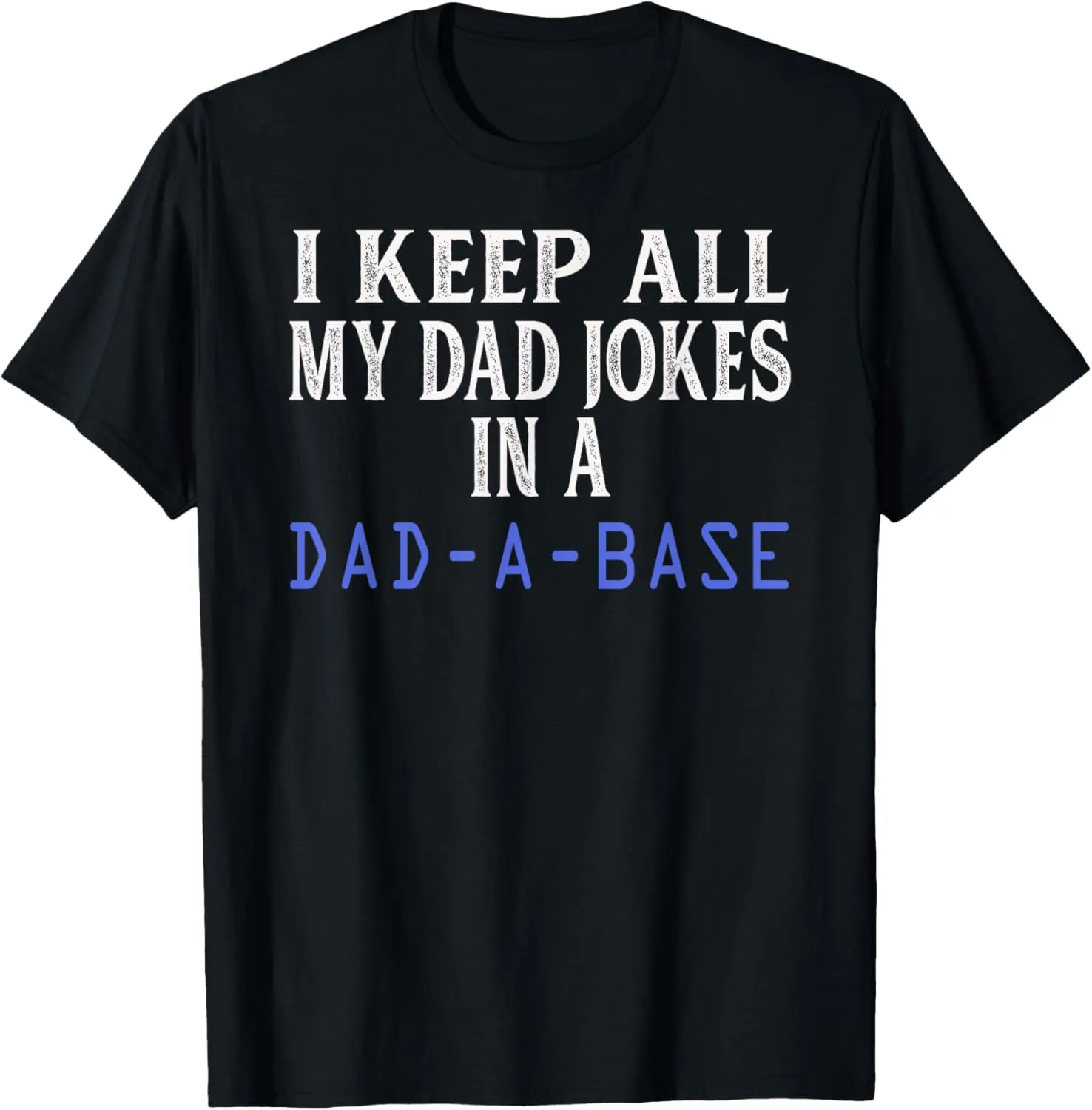 I keep all my dad jokes in a dada base Funny Fathers Day T-Shirt